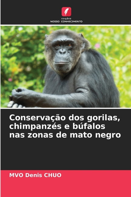ConservaÃ§Ã£o dos gorilas, chimpanzÃ©s e bÃºfalos nas zonas de mato negro, (Paperback)