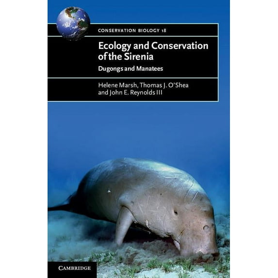 Conservation Biology Ecology and Conservation of the Sirenia: Dugongs and Manatees, Book 18, (Paperback)