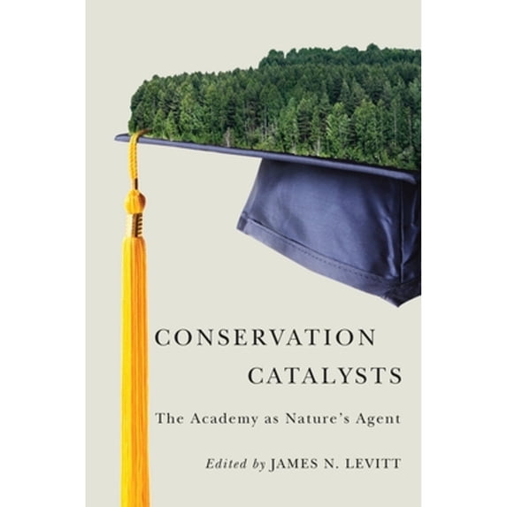 Pre-Owned Conservation Catalysts: The Academy as Nature√¢ (Tm)S Agent (Paperback) 1558443010 9781558443013