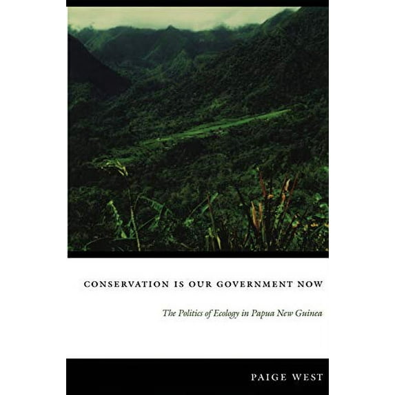 Pre-Owned Conservation Is Our Government Now: The Politics of Ecology in Papua New Guinea (Paperback) 0822337495 9780822337492
