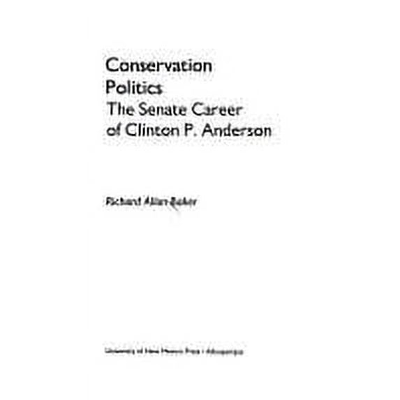 Pre-Owned Conservation Politics : The Senate Career of Clinton P. Anderson 9780826308214 Used