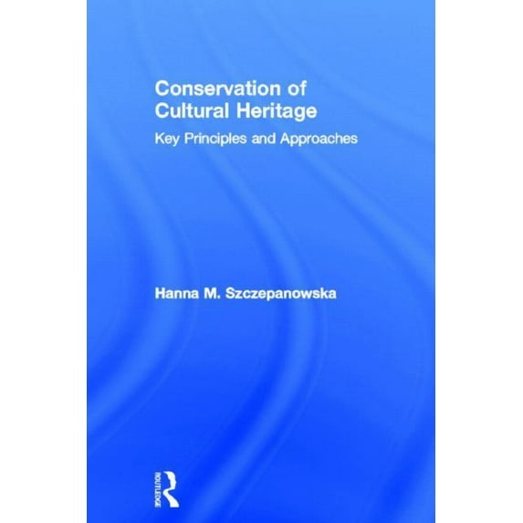 Conservation of Cultural Heritage: Key Principles and Approaches, (Hardcover)