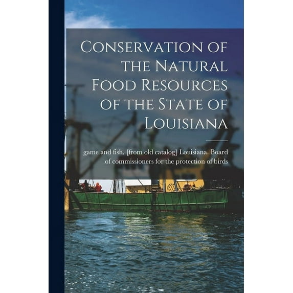 Conservation of the Natural Food Resources of the State of Louisiana (Paperback)