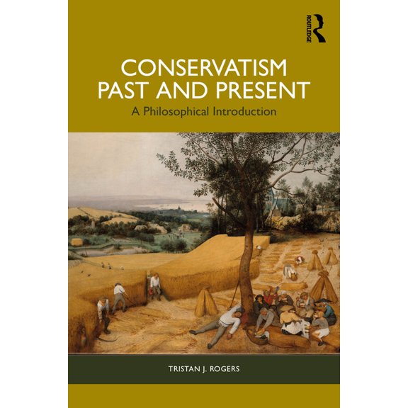 Conservatism, Past and Present: A Philosophical Introduction, (Paperback)