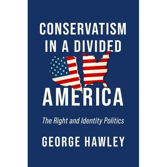 Conservatism in a Divided America: The Right and Identity Politics, (Hardcover)