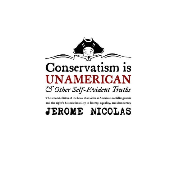 Conservatism is Un-American: And Other Self-Evident Truths, (Paperback)