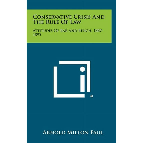 Conservative Crisis and the Rule of Law: Attitudes of Bar and Bench, 1887-1895 (Hardcover)