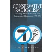 Conservative Radicalism A Sociology of Conservative Party Youth Structures and Libertarianism 1970-1992, Hardcover