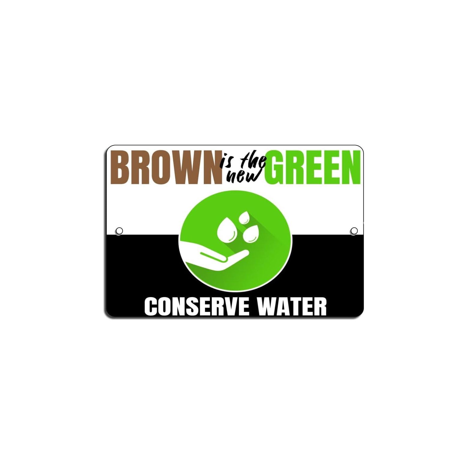 Conserve Water, Save Water, Brown is The New Green, v4 18 x 12 inch