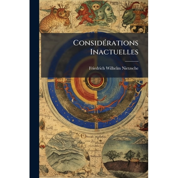 Considérations Inactuelles : David Strauss, De L'utilité Et Des Inconvénients Des Études Historiques... (Paperback)