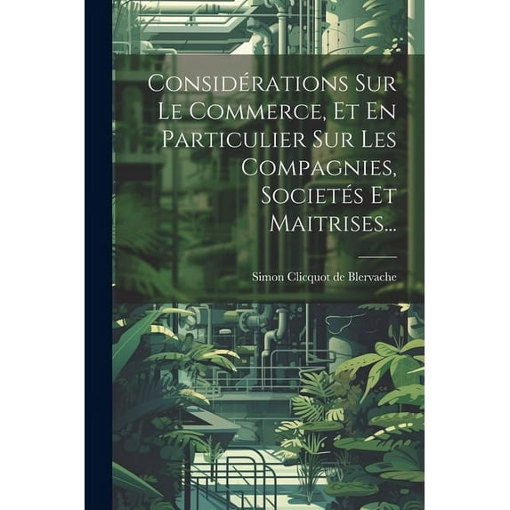 Considérations Sur Le Commerce, Et En Particulier Sur Les Compagnies, Societés Et Maitrises... (Paperback)