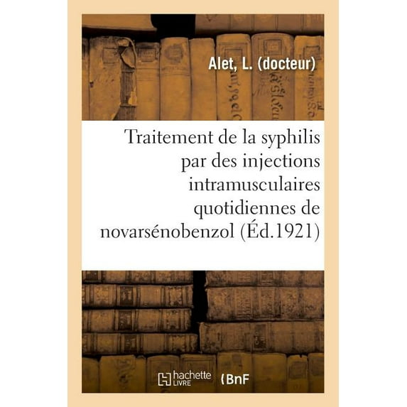 Considérations Sur Le Traitement de la Syphilis Par Des Injections Intramusculaires Quotidiennes: Conseil de Prud'hommes. Règlement Intérieur. Loi Du 27 Mars 1907. Décret Du 13 Décembre 1909 (Paperbac