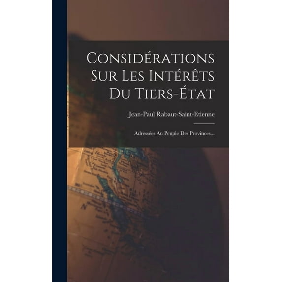 Considérations Sur Les Intérêts Du Tiers-état: Adressées Au Peuple Des Provinces... (Hardcover)