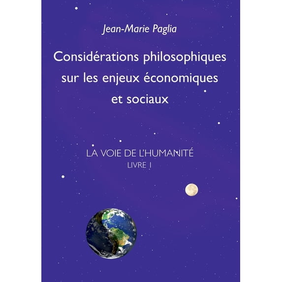 Considérations philosophiques sur les enjeux économiques et sociaux: La Voie de l'humanité, Livre 1, (Paperback)