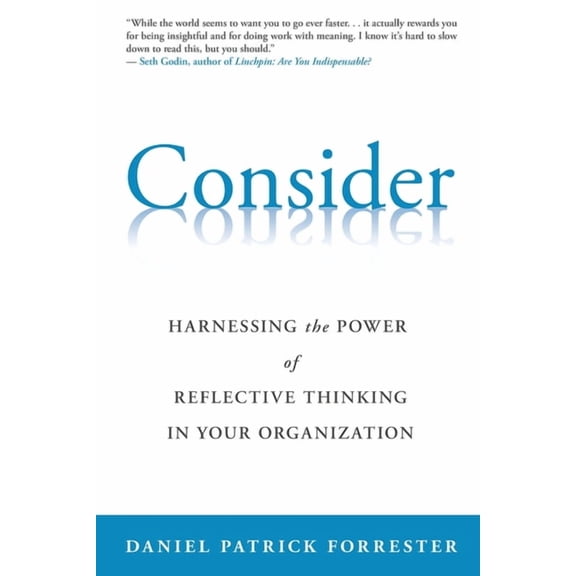Consider: Harnessing the Power of Reflective Thinking In Your Organization, (Paperback)