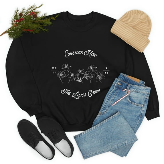 Consider How The Lilies Grow Christian Sweatshirt