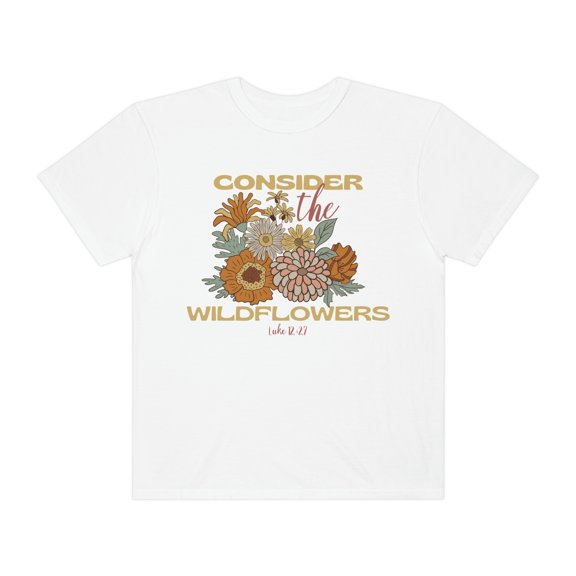 Consider How The Wildflowers Grow Christian Shirt Consider The Lilies