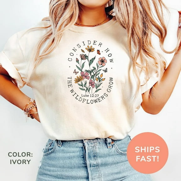 Consider How The Wildflowers Grow Luke 12:27 Christian T-Shirt - An Inspiring Message of Faith & Trust in Divine Provision