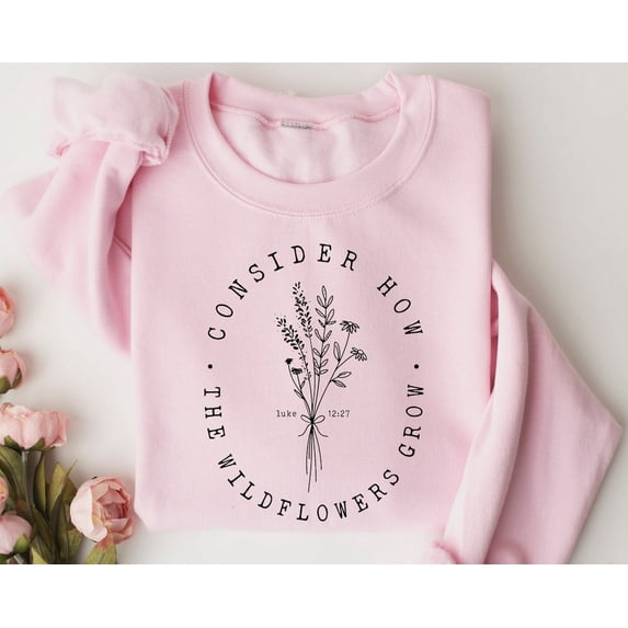 Consider How The Wildflowers Grow Sweatshirt, Christian Sweatshirt, Bible Verse Hoodie, Religious Shirt, Faith Tshirt, Women Christian Gifts