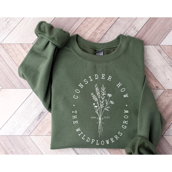 Consider How The Wildflowers Grow Sweatshirt, Christian Sweatshirt, Bible Verse Hoodie, Religious Shirt, Faith Tshirt, Women Christian Gifts