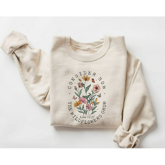 Consider How The Wildflowers Grow Sweatshirt and Hoodie,Christian Sweatshirt,Religious Shirt, Faith Shirt,Women Christian,Bible Verse Hoodie