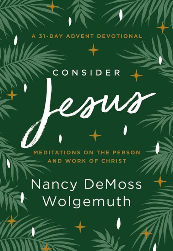 Consider Jesus: Meditations on the Person and Work of Christ - A 31-Day Advent Devotional, (Hardcover)