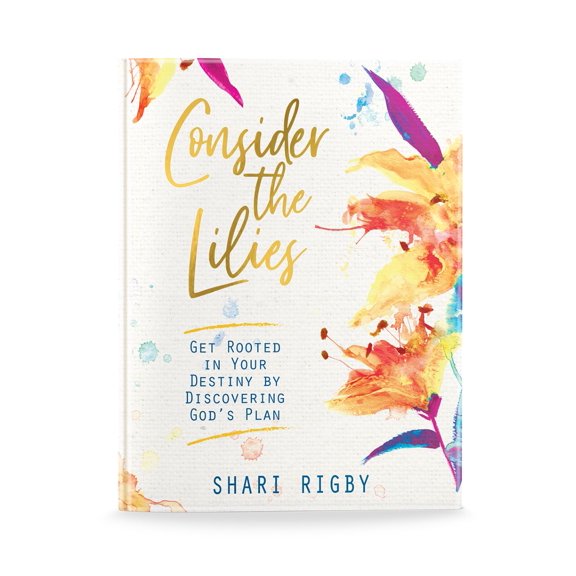 Pre-Owned Consider The Lilies: Get Rooted In Your Destiny By Discovering God's Plan