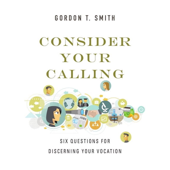 Consider Your Calling: Six Questions for Discerning Your Vocation, (Paperback)
