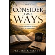 Consider Your Ways How God Redirects His People Back What Matters, Paperback