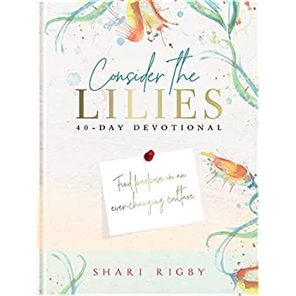 Pre-Owned Consider the Lilies: 40 Day Devotional Hardcover