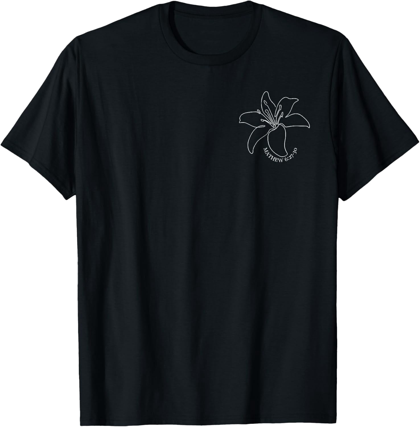 Consider the Lilies Matthew 6 27 30 Christian Front and Back T-Shirt ...