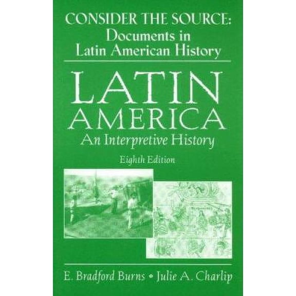 Pre-Owned Consider the Source: Documents in Latin American History: Latin America: An Interpretive History Eighth Edition (Paperback) 0131941445 9780131941441