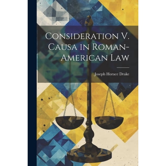 Consideration V. Causa in Roman-American Law (Paperback)