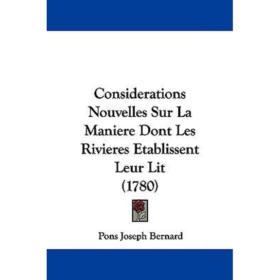 Considerations Nouvelles Sur La Maniere Dont Les Rivieres Etablissent Leur Lit (1780) Paperback