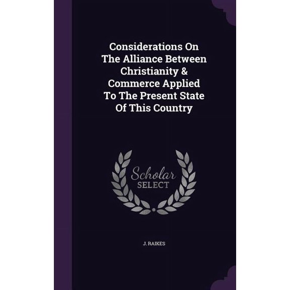 Considerations On The Alliance Between Christianity & Commerce Applied To The Present State Of This Country (Hardcover)