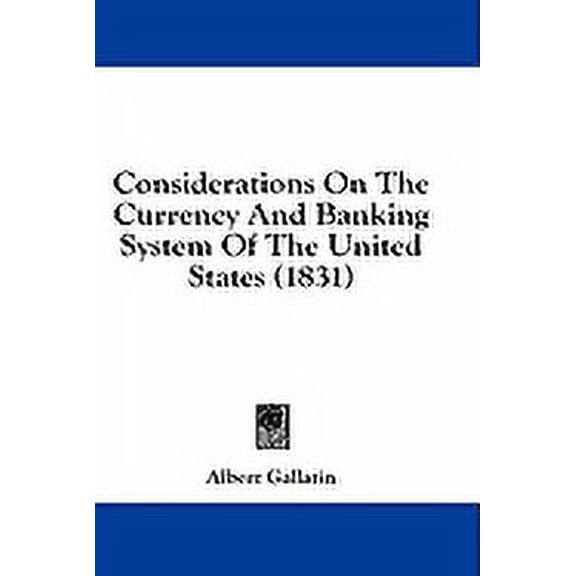 Considerations On The Currency And Banking System Of The United States (1831) (Paperback)