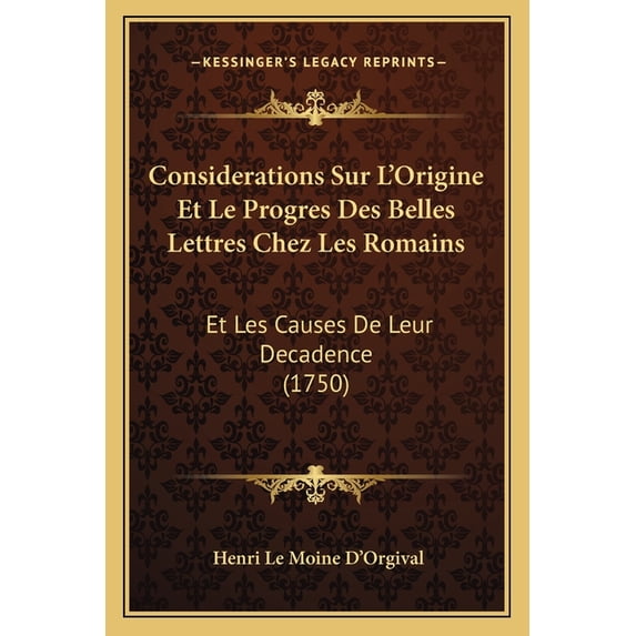 Considerations Sur L'Origine Et Le Progres Des Belles Lettres Chez Les Romains : Et Les Causes De Leur Decadence (1750) (Paperback)