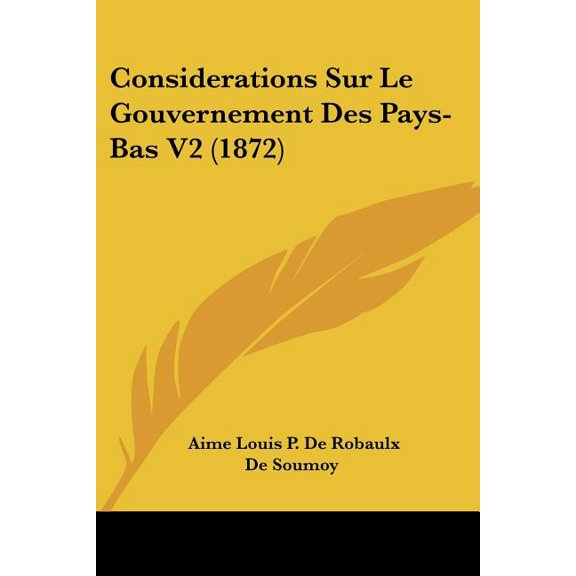 Considerations Sur Le Gouvernement Des Pays-Bas V2 (1872) (Paperback)