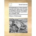 thumbnail image 1 of Considerations on the Present Scarcity and High Price of Coals in Scotland; And on the Means of Procuring Greater Quantities at a Cheaper Rate Paperback, 1 of 1