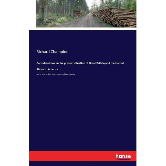 Considerations on the present situation of Great Britain and the United States of America : with a view to their future commercial connexions (Paperback)