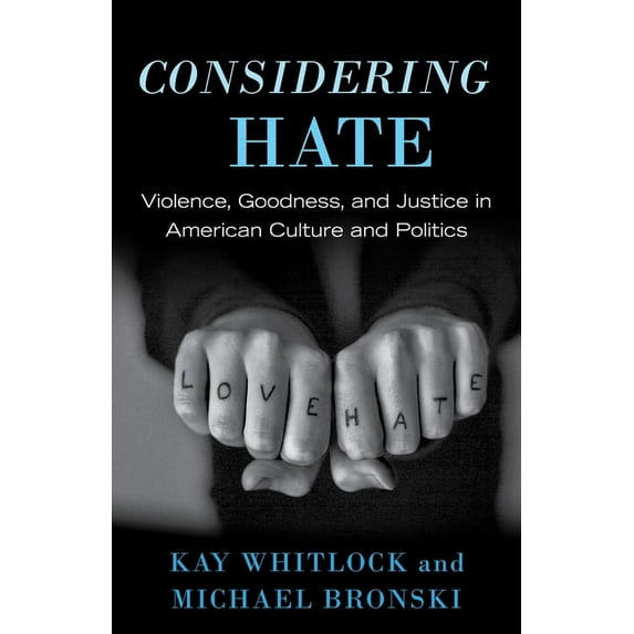 Considering Hate : Violence, Goodness, and Justice in American Culture and Politics (Hardcover)