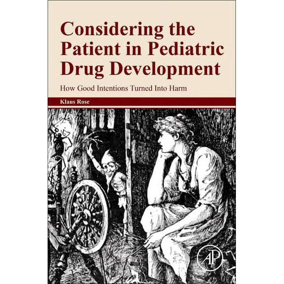 Considering the Patient in Pediatric Drug Development: How Good Intentions Turned Into Harm, (Paperback)