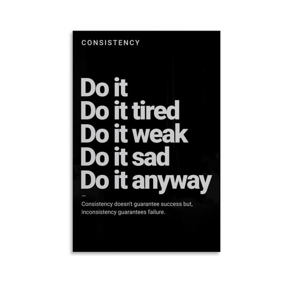 Consistency Do It Tired Do It Weak Poster Motivation Wall Art Inspirational Wall Decor Print for Bedroom Kids Grils Boys Teens