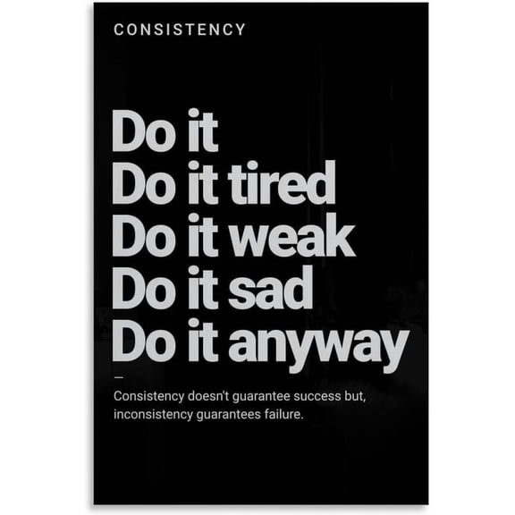 Consistency Do It Tired Do It Weak Poster Motivation Wall Art Inspirational Wall Decor Print for Bedroom Kids Grils Boys Teens