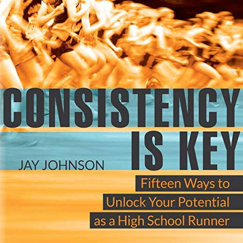 Pre-Owned Consistency Is Key: 15 Ways to Unlock Your Potential as a High School Runner (Paperback) 0578685043 9780578685045