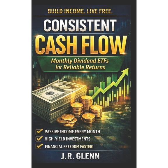 The Dividend Income Blueprint Consistent Cash Flow: Monthly Dividend ETFs for Reliable Returns, (Paperback)