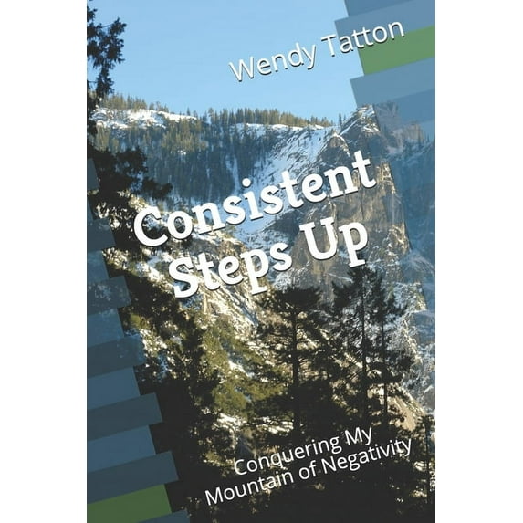 Consistent Steps Up: Conquering My Mountain of Negativity (Paperback)