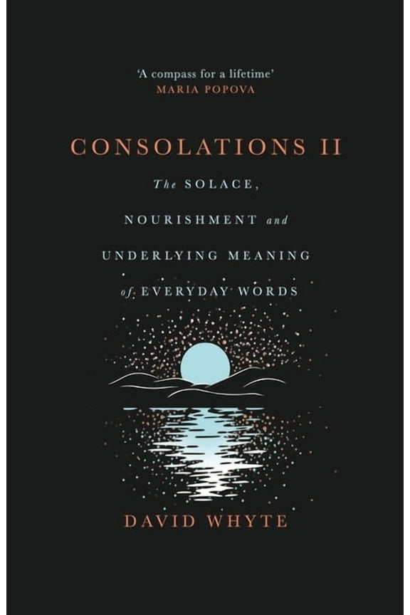 Consolations II: The Solace, Nourishment and Underlying Meaning of Everyday Words, (Hardcover)
