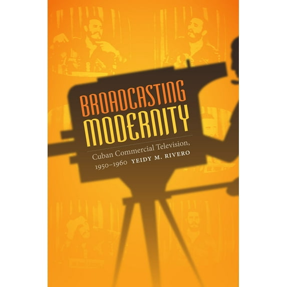 Console-Ing Passions Broadcasting Modernity: Cuban Commercial Television, 1950-1960, (Paperback)