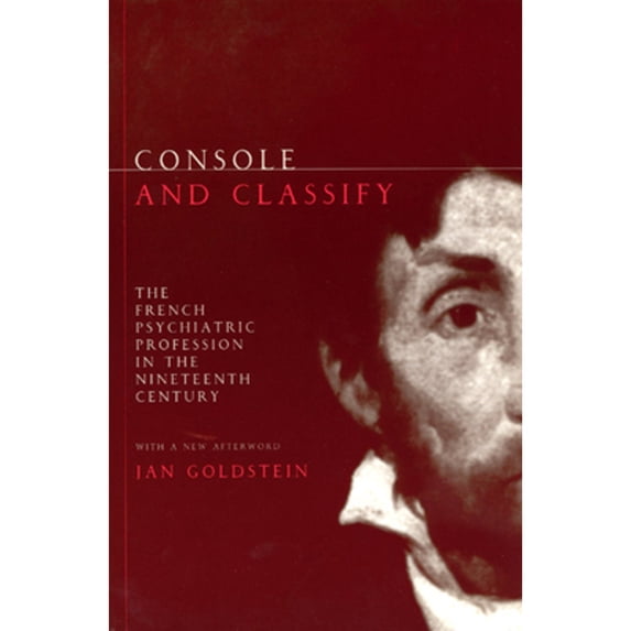 Pre-Owned Console and Classify: The French Psychiatric Profession in the Nineteenth Century, 9780226301617, 0226301613, Paperback, 2nd edition
